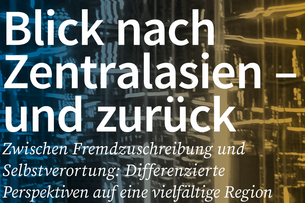 Blick nach Zentralasien – und zurück